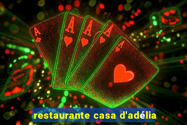 restaurante casa d'adélia