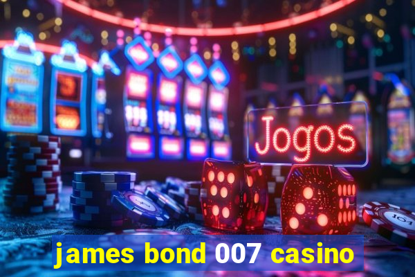 james bond 007 casino