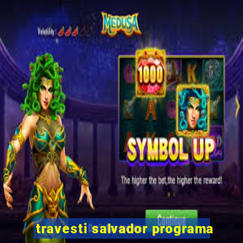 travesti salvador programa