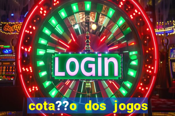 cota??o dos jogos de hoje