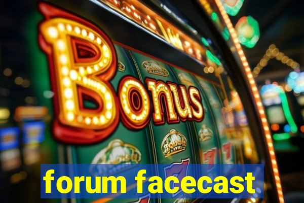 forum facecast