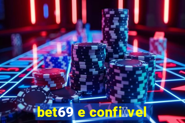 bet69 e confi谩vel