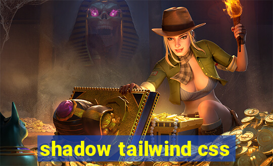 shadow tailwind css