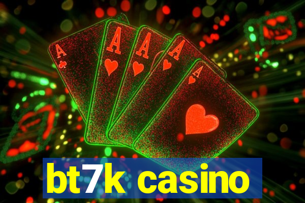 bt7k casino