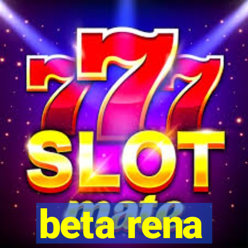 beta rena