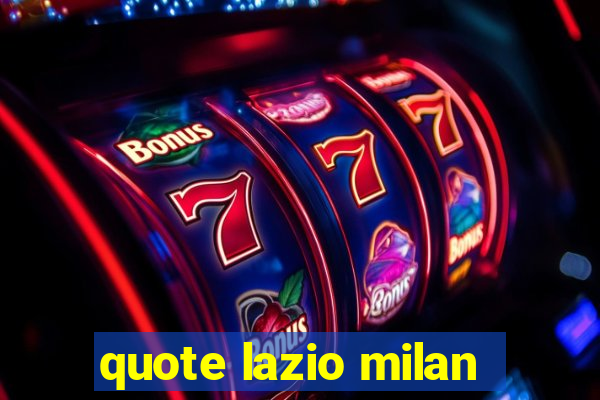 quote lazio milan