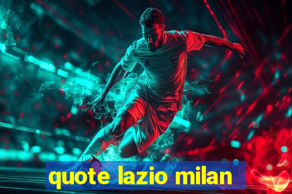 quote lazio milan