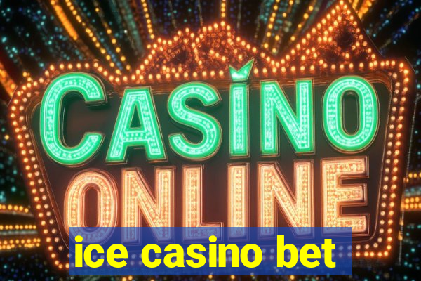 ice casino bet