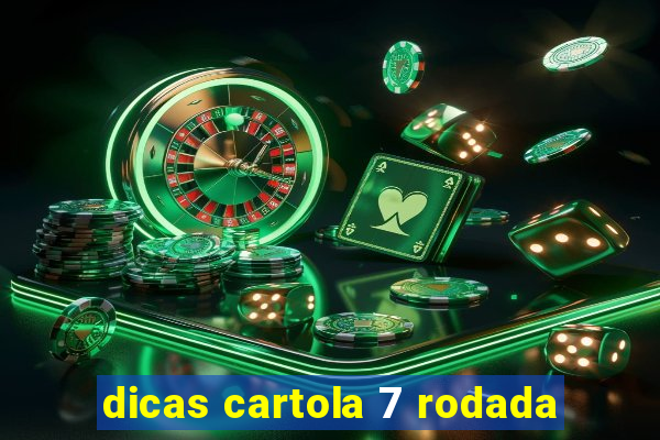 dicas cartola 7 rodada