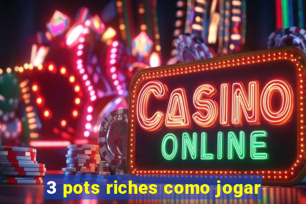 3 pots riches como jogar