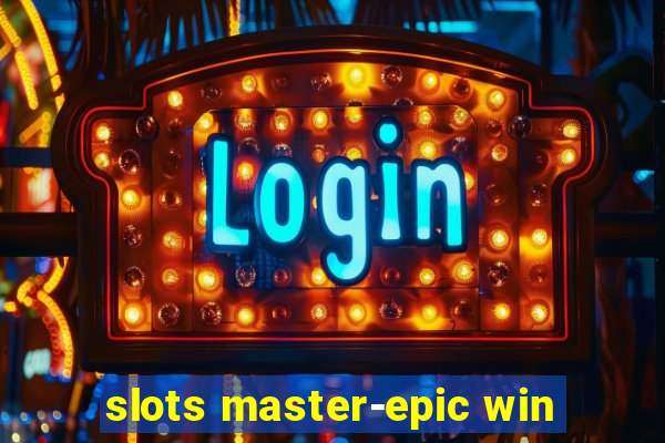 slots master-epic win