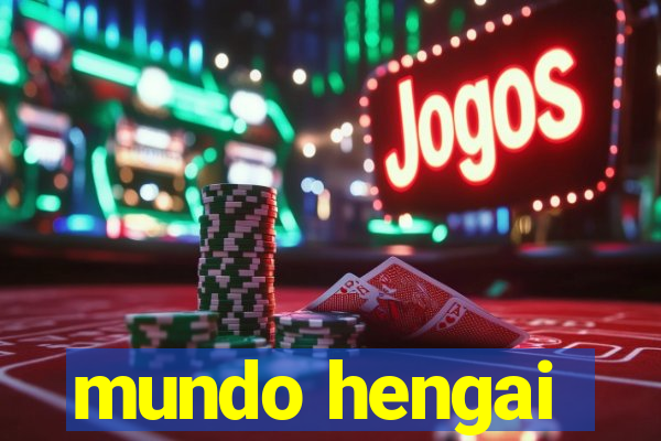 mundo hengai