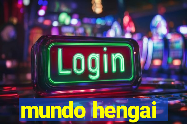 mundo hengai