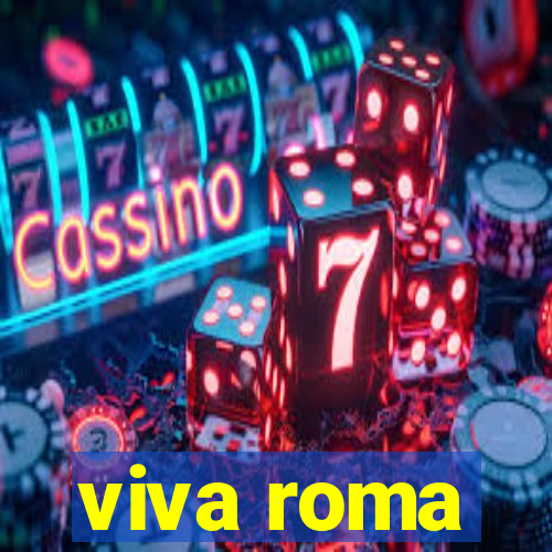 viva roma