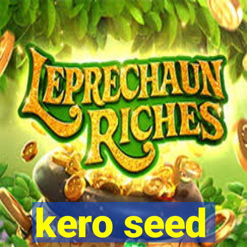 kero seed