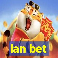 lan bet