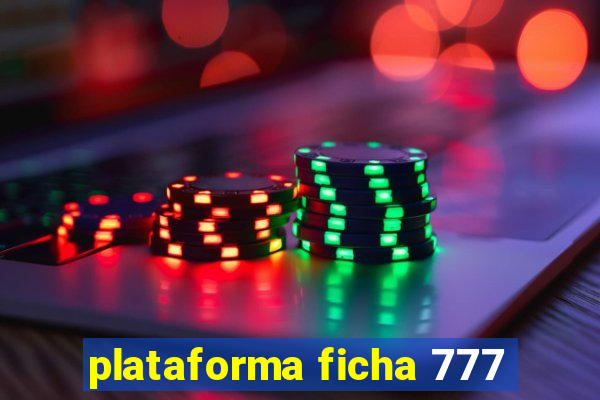 plataforma ficha 777