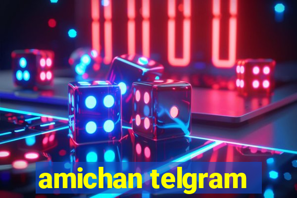 amichan telgram