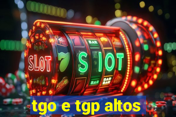 tgo e tgp altos