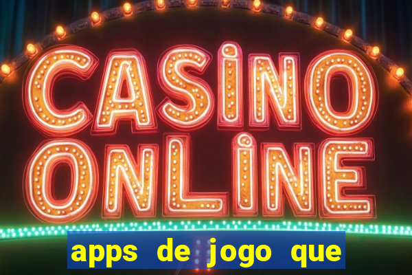 apps de jogo que ganha dinheiro