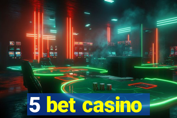 5 bet casino