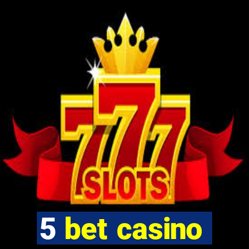 5 bet casino