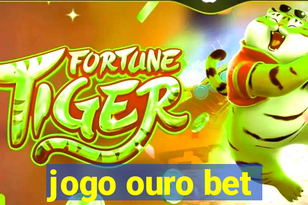 jogo ouro bet