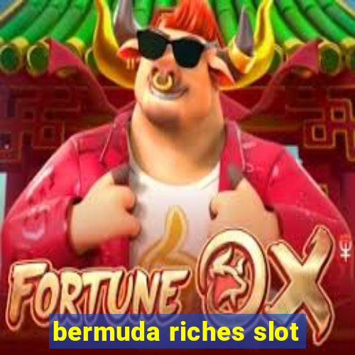 bermuda riches slot