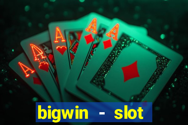 bigwin - slot casino online