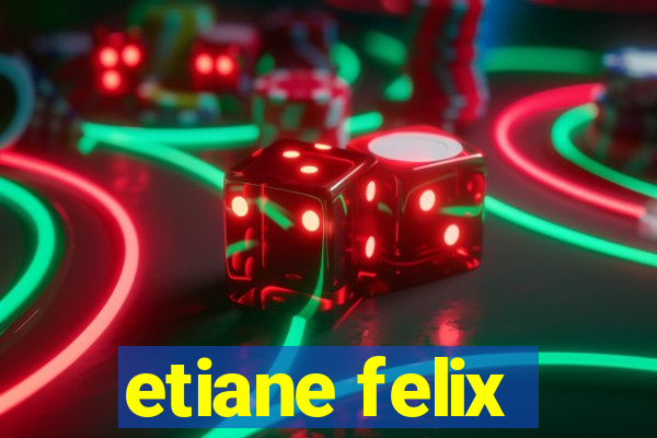 etiane felix