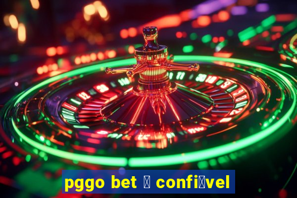 pggo bet 茅 confi谩vel