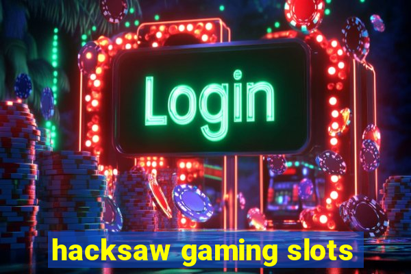 hacksaw gaming slots