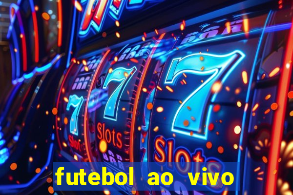 futebol ao vivo hoje futemax