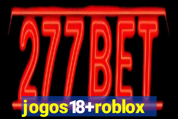 jogos18+roblox