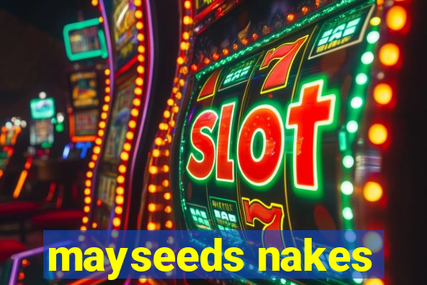 mayseeds nakes