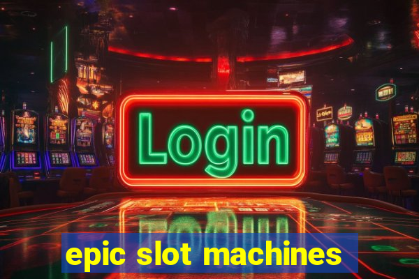 epic slot machines