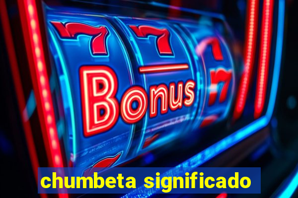 chumbeta significado