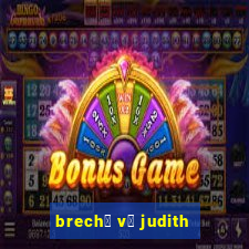 brech贸 v贸 judith