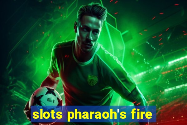 slots pharaoh's fire