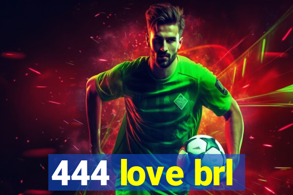 444 love brl