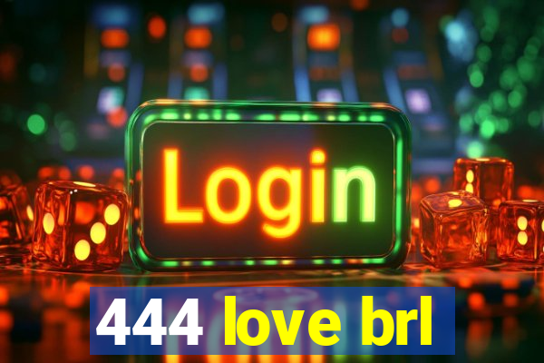 444 love brl