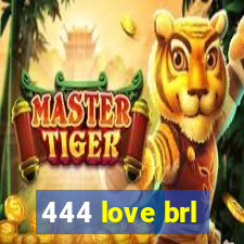 444 love brl