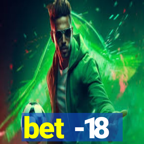 bet -18