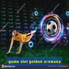 game slot golden arowana