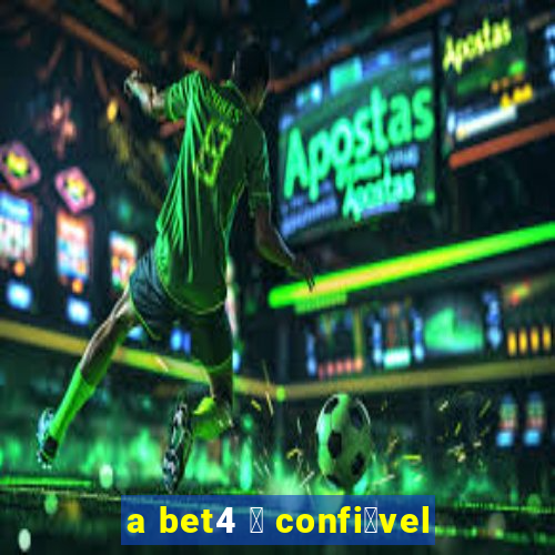 a bet4 茅 confi谩vel