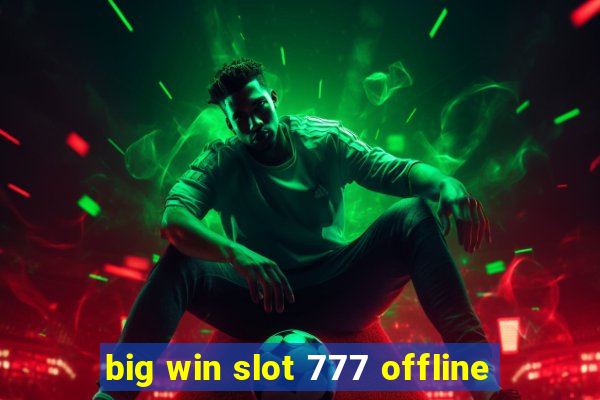 big win slot 777 offline