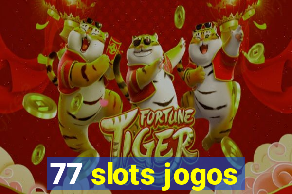 77 slots jogos