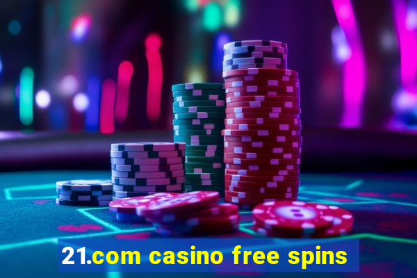 21.com casino free spins