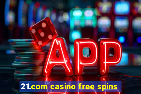 21.com casino free spins