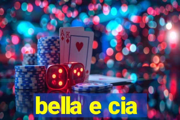 bella e cia